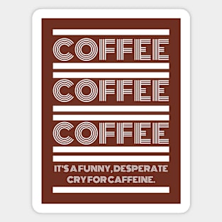 Coffee Coffee Coffee Magnet